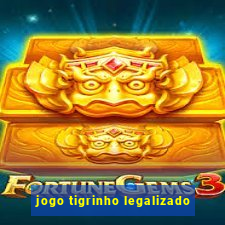 jogo tigrinho legalizado